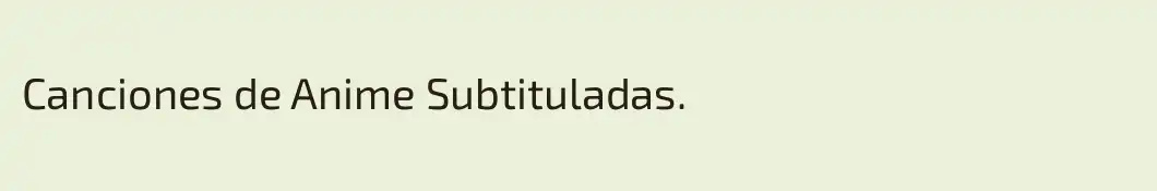 Canciones de Anime Subtituladas.